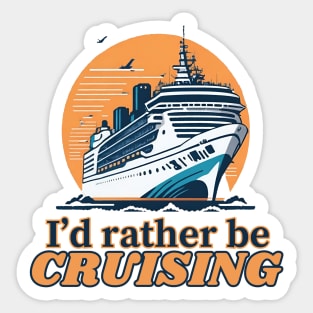 I'd Rather Be Cruising - Cruise Ship Cruising Vacation Souvenir Sticker